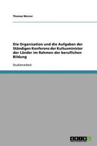 Cover of Die Organisation und die Aufgaben der Standigen Konferenz der Kultusminister der Lander im Rahmen der beruflichen Bildung