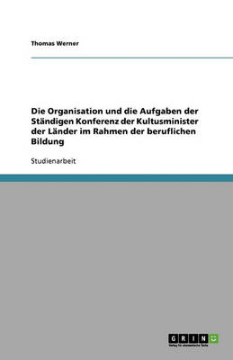 Book cover for Die Organisation und die Aufgaben der Standigen Konferenz der Kultusminister der Lander im Rahmen der beruflichen Bildung