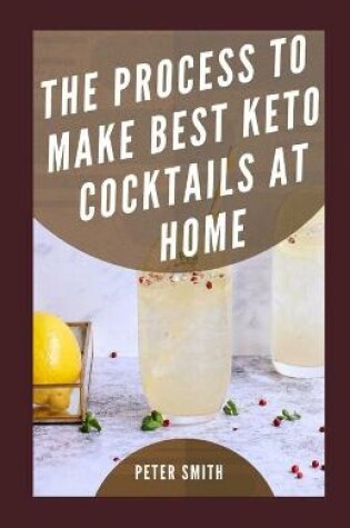 Cover of The Process To Make Best Keto Cocktails At Home