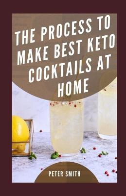 Book cover for The Process To Make Best Keto Cocktails At Home