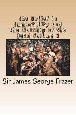 Cover of The Belief in Immortality and the Worship of the Dead Volume 2