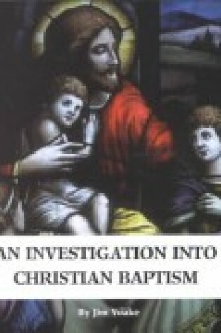 Cover of An Investigation Into Christian Baptism