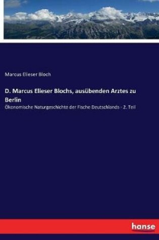 Cover of D. Marcus Elieser Blochs, ausübenden Arztes zu Berlin