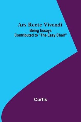 Cover of Ars Recte Vivendi; Being Essays Contributed to The Easy Chair