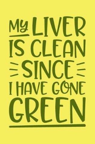 Cover of My Liver Is Clean Since I Have Gone Green