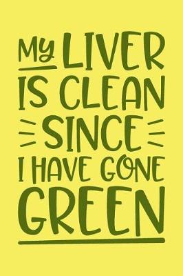 Book cover for My Liver Is Clean Since I Have Gone Green