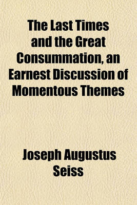 Book cover for The Last Times and the Great Consummation, an Earnest Discussion of Momentous Themes