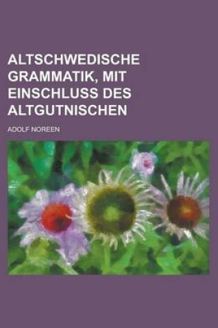 Cover of Altschwedische Grammatik, Mit Einschluss Des Altgutnischen