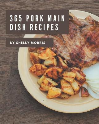 Book cover for 365 Pork Main Dish Recipes