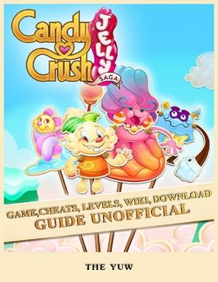 Book cover for Candy Crush Jelly Saga Game, Cheats, Levels, Wiki, Download Guide Unofficial