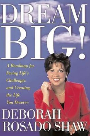Cover of Dream Big! a Roadmap for Facing Life's Challenges and Creating the Life You Deserve