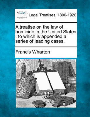 Book cover for A Treatise on the Law of Homicide in the United States