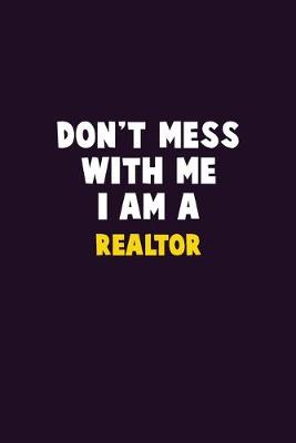 Book cover for Don't Mess With Me, I Am A Realtor