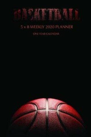 Cover of Basketball 5 x 8 Weekly 2020 Planner