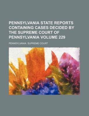 Book cover for Pennsylvania State Reports Containing Cases Decided by the Supreme Court of Pennsylvania Volume 229