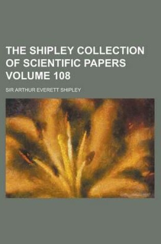 Cover of The Shipley Collection of Scientific Papers Volume 108