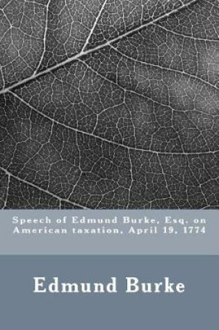 Cover of Speech of Edmund Burke, Esq. on American taxation, April 19, 1774