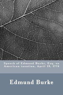Book cover for Speech of Edmund Burke, Esq. on American taxation, April 19, 1774