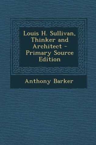 Cover of Louis H. Sullivan, Thinker and Architect - Primary Source Edition