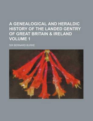 Book cover for A Genealogical and Heraldic History of the Landed Gentry of Great Britain & Ireland Volume 1