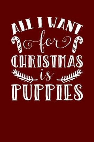 Cover of All I Want For Christmas Is Puppies