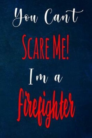 Cover of You Can't Scare Me! I'm A Firefighter