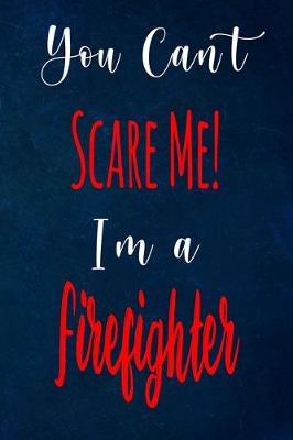 Book cover for You Can't Scare Me! I'm A Firefighter