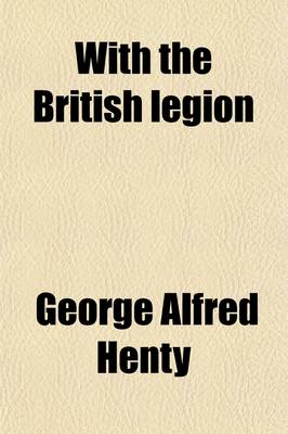 Book cover for With the British Legion; A Story of the Carlist Wars