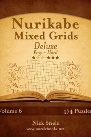 Cover of Nurikabe Mixed Grids Deluxe - Easy to Hard - Volume 6 - 474 Logic Puzzles