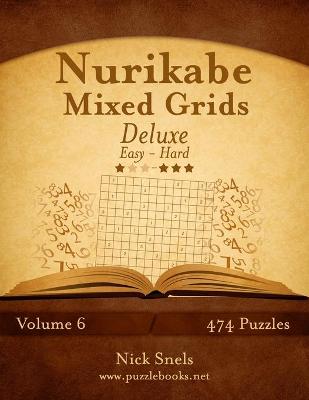 Cover of Nurikabe Mixed Grids Deluxe - Easy to Hard - Volume 6 - 474 Logic Puzzles