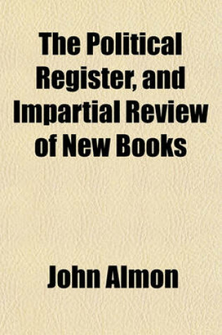 Cover of The Political Register, and Impartial Review of New Books Volume 4