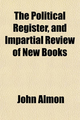 Book cover for The Political Register, and Impartial Review of New Books Volume 4