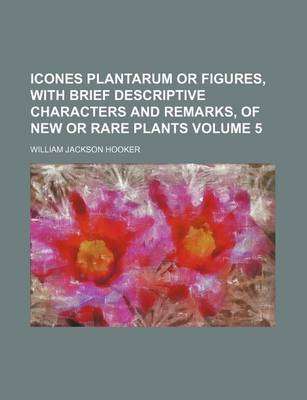 Book cover for Icones Plantarum or Figures, with Brief Descriptive Characters and Remarks, of New or Rare Plants Volume 5