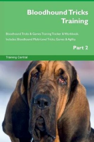 Cover of Bloodhound Tricks Training Bloodhound Tricks & Games Training Tracker & Workbook. Includes