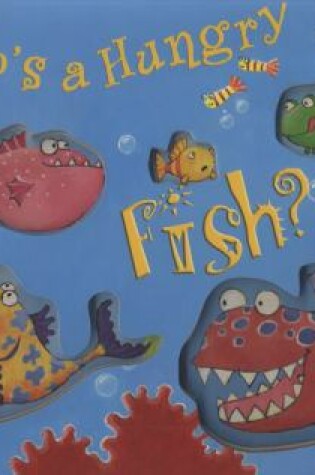 Cover of Who's a Hungry Fish?