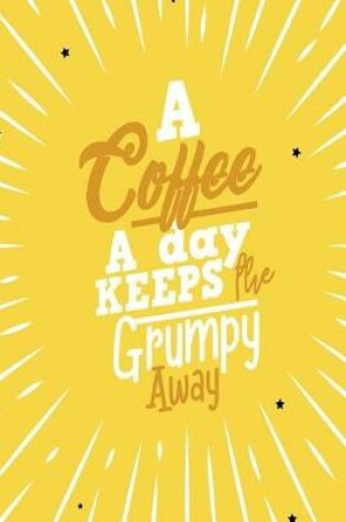 Cover of A Coffee a Day Keeps the Grumpy Away