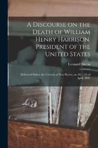 Cover of A Discourse on the Death of William Henry Harrison, President of the United States