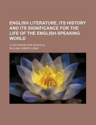 Book cover for English Literature, Its History and Its Significance for the Life of the English-Speaking World; A Text-Book for Schools