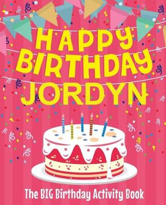 Book cover for Happy Birthday Jordyn - The Big Birthday Activity Book