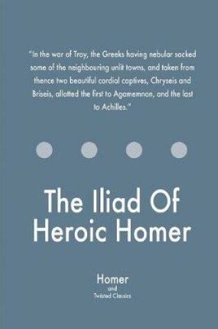 Cover of The Iliad Of Heroic Homer