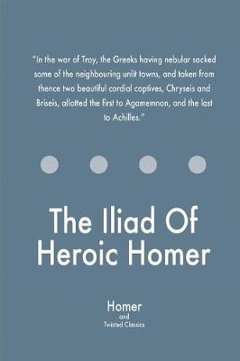 Book cover for The Iliad Of Heroic Homer