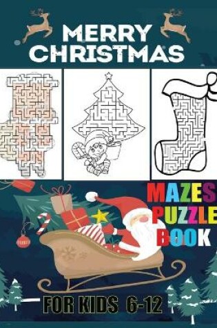 Cover of Merry Christmas Mazes Puzzle Book For Kids 6-12