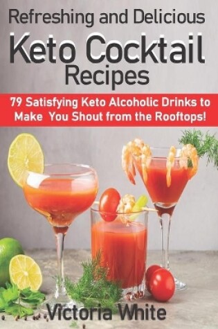 Cover of Refreshing and Delicious Keto Cocktail Recipes