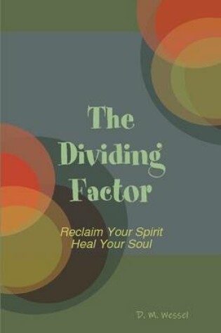 Cover of The Dividing Factor: Reclaim Your Spirit Heal Your Soul