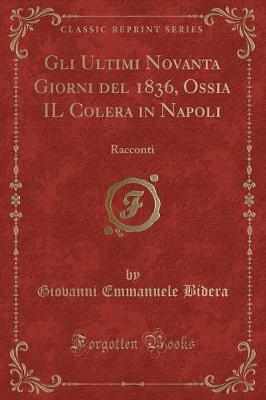 Book cover for Gli Ultimi Novanta Giorni del 1836, Ossia Il Colera in Napoli