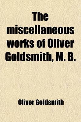 Book cover for The Miscellaneous Works of Oliver Goldsmith, M.B. (Volume 2); Letters from a Citizen of the World, to His Friend in the East. a Familiar Introduction to the Study of Natural History