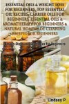 Book cover for Essential Oils & Weight Loss for Beginners, Top Essential Oil Recipes, Carrier Oils for Beginners, Essential Oils & Aromatherapy for Beginners & Natural Homemade Cleaning Recipes for Beginners