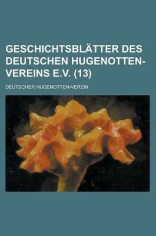 Cover of Geschichtsblatter Des Deutschen Hugenotten-Vereins E.V (13)