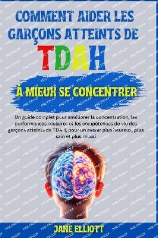 Cover of Comment aider les gar�ons atteints de TDAH � mieux se concentre