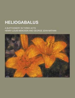 Book cover for Heliogabalus; A Buffoonery in Three Acts